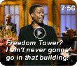 Freedom Tower? I ain't never gonna go in that building!